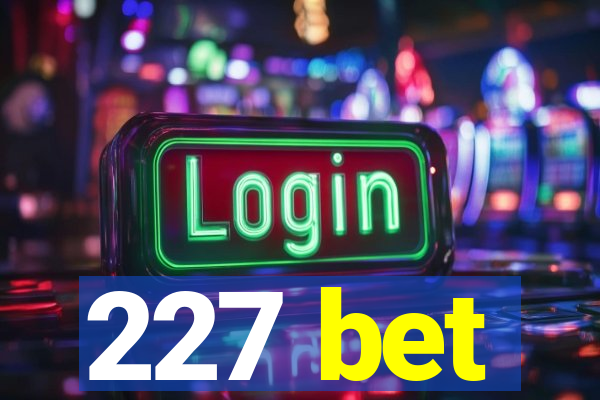 227 bet